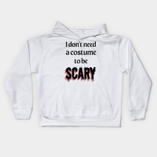 I Don't Need a Costume to be Scary Kids Hoodie